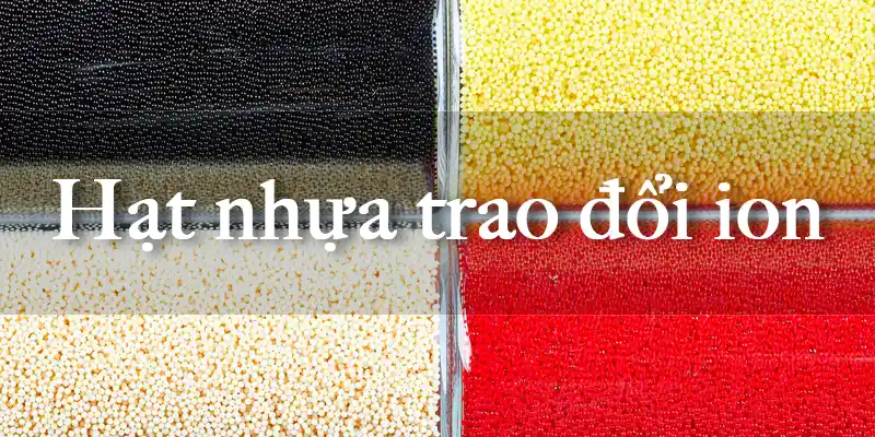 Hướng dẫn cách sử dụng hạt nhựa trao đổi ion hiệu quả
