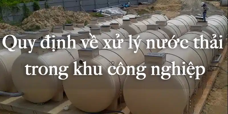 Quy định về xử lý nước thải trong khu công nghiệp hiện nay