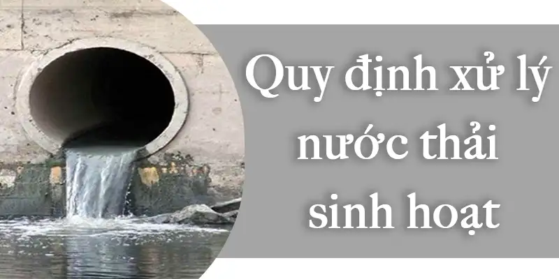 Quy định về xử lý nước thải sinh hoạt cập nhật mới nhất 2024